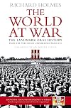 The World at War: The Landmark Oral History from the Previously Unpublished Archives