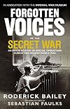 Forgotten voices of the secret war : an inside history of special operations during the Second World War