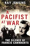 A Pacifist at War: The Silence of Francis Cammaerts