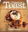Things on Toast: Meals from the grill - the best thing since sliced bread