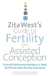 Zita Wests Guide To Fertility And Assisted Conception Essential Advice On Preparing Your Body For Ivf And Other Fertility Treatments