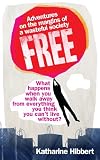 Free: Adventures on the Margins of a Wasteful Society