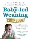 The Babyled Weaning Cookbook Over 130 Delicious Recipes For The Whole Family To Enjoy