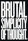 Brutal Simplicity of Thought: How It Changed the World