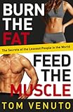 Burn The Fat Feed The Muscle The Simple Proven System Of Fat Burning For Permanent Weight Loss Rockhard Muscle And A Turbocharged Metabolism