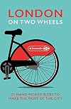 London on Two Wheels: 25 Handpicked Rides to Make the Most out of the City
