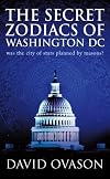 The Secret Zodiacs of Washington DC: Was the City of Stars Planned by Masons?