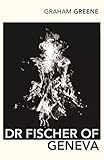 Dr Fischer of Geneva, or the Bomb Party