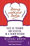 Doing without Delia: Tales of Triumph and Disaster in a French Kitchen