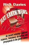 Flat Earth News: An Award-Winning Reporter Exposes Falsehood, Distortion and Propaganda in the Global Media