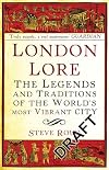 London Lore: The Legends and Traditions of the World's Most Vibrant City