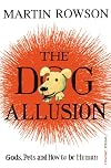 The Dog Allusion: Gods, Pets and How to be Human