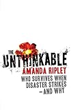 The Unthinkable Who Survives When Disaster Strikes And Why