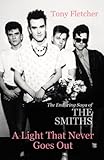 A Light That Never Goes Out The Enduring Saga Of The Smiths
