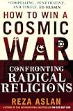 How To Win A Cosmic War Confronting Radical Religion