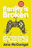 Reality Is Broken Why Games Make Us Better And How They Can Change The World