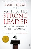 The Myth Of The Strong Leader Political Leadership In The Modern Age