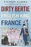 Dirty Bertie An English King Made In France