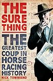 The Sure Thing The Greatest Coup In Horse Racing History