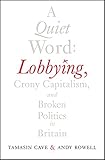 A Quiet Word Lobbying Crony Capitalism And Broken Politics In Britain