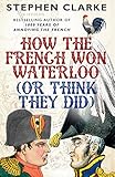 How The French Won Waterloo Or Think They Did