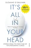Its All In Your Head Stories From The Frontline Of Psychosomatic Illness