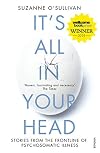 It's All in Your Head: True Stories of Imaginary Illness