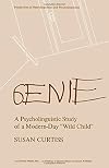 Genie: A Psycholinguistic Study of a Modern-Day "Wild Child" (Perspectives in neurolinguistics and psycholinguistics)