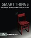 Smart Things: Ubiquitous Computing User Experience Design