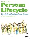 The Essential Persona Lifecycle: Your Guide to Building and Using Personas