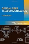 Optical Fiber Telecommunications IV-A, Volume A, Fourth Edition: Components (Optics and Photonics)