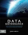 Data Governance: How to Design, Deploy and Sustain an Effective Data Governance Program