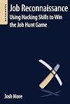Job Reconnaissance: Using Hacking Skills to Win the Job Hunt Game