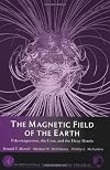 The Magnetic Field of the Earth: Paleomagnetism, the Core, and the Deep Mantle (International Geophysics Series)