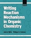 Writing Reaction Mechanisms in Organic Chemistry (Advanced Organic Chemistry Series)