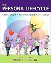 The Persona Lifecycle: Keeping People in Mind Throughout Product Design