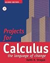 Projects for Calculus the Language of Change, Second Edition: Calculus: The Language of Change
