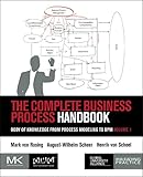 The Complete Business Process Handbook Body Of Knowledge From Process Modeling To Bpm Volume 1