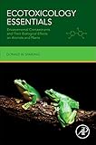 Ecotoxicology Essentials Environmental Contaminants And Their Biological Effects On Animals And Plants