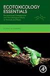 Ecotoxicology Essentials: Environmental Contaminants and Their Biological Effects on Animals and Plants
