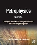 Petrophysics Theory And Practice Of Measuring Reservoir Rock And Fluid Transport Properties