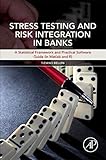 Stress Testing And Risk Integration In Banks A Statistical Framework And Practical Software Guide In Matlab And R