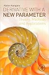 Derivative with a new parameter : theory, methods and applications