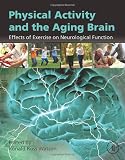Physical Activity And The Aging Brain Effects Of Exercise On Neurological Function