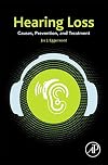 Hearing loss : causes, prevention, and treatment