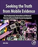 Seeking The Truth From Mobile Evidence Basic Fundamentals Intermediate And Advanced Overview Of Current Mobile Forensic Investigations