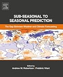 Subseasonal To Seasonal Prediction The Gap Between Weather And Climate Forecasting