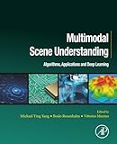 Multimodal Scene Understanding Algorithms Applications And Deep Learning