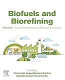 Biofuels and Biorefining: Volume 1: Current Technologies for Biomass Conversion
