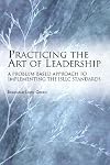 Practicing the Art of Leadership: A Problem-based Approach to Implementing the ISLLC Standards